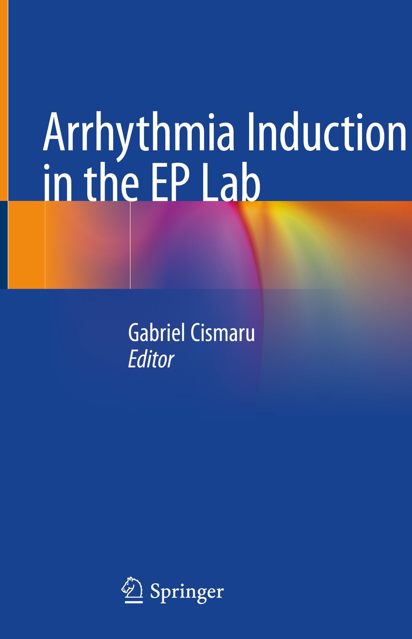 Titlebook: Arrhythmia Induction in the EP Lab; Gabriel Cismaru Book 2019 Springer Nature Switzerland AG 2019 catheter ablation.cardiac arrhythmias.ad Titlebook: Arrhythmia Induction in the EP Lab; Gabriel Cismaru Book 2019 Springer Nature Switzerland AG 2019 catheter ablation.cardiac arrhythmias.ad