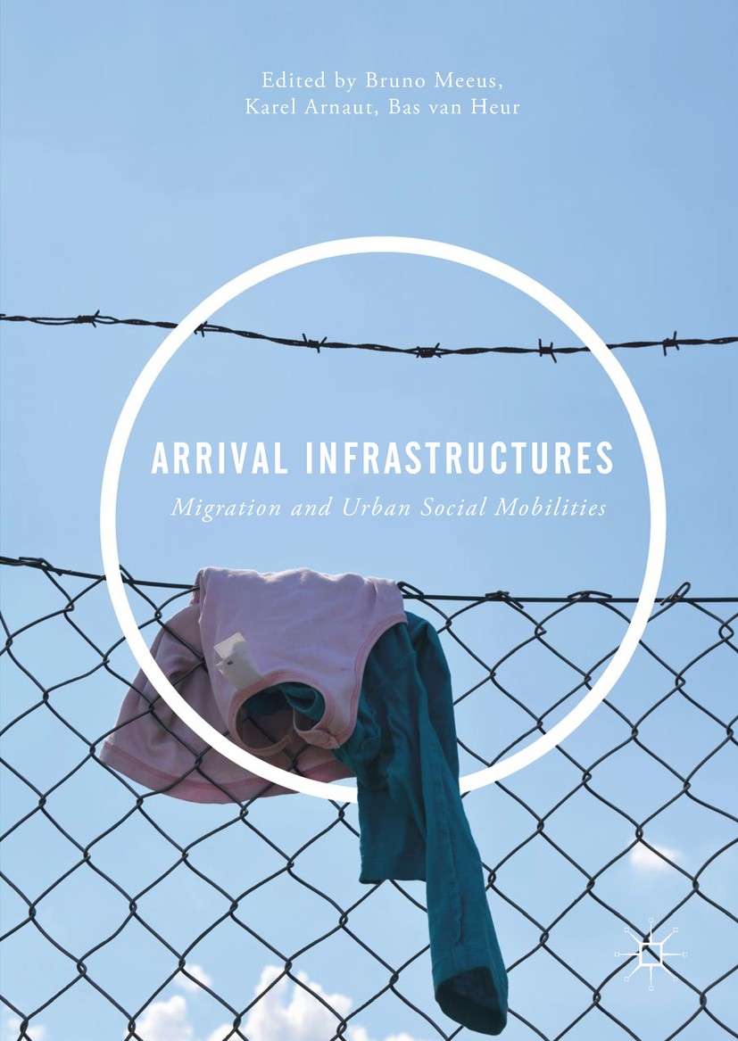 Titlebook: Arrival Infrastructures; Migration and Urban Bruno Meeus,Karel Arnaut,Bas van Heur Book 2019 The Editor(s) (if applicable) and The Author( Titlebook: Arrival Infrastructures; Migration and Urban Bruno Meeus,Karel Arnaut,Bas van Heur Book 2019 The Editor(s) (if applicable) and The Author(