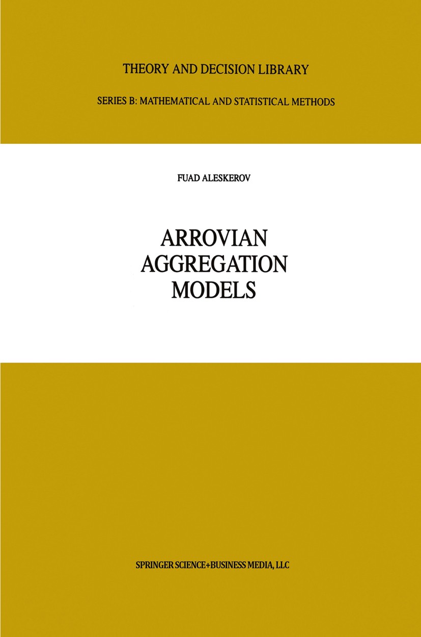 Titlebook: Arrovian Aggregation Models; Fuad Aleskerov Book 1999 Springer Science+Business Media New York 1999 sets.social choice.value-at-risk Titlebook: Arrovian Aggregation Models; Fuad Aleskerov Book 1999 Springer Science+Business Media New York 1999 sets.social choice.value-at-risk