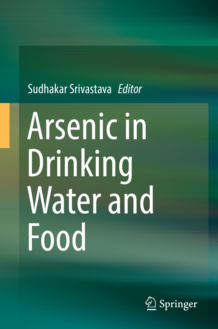 Titlebook: Arsenic in Drinking Water and Food; Sudhakar Srivastava Book 2020 Springer Nature Singapore Pte Ltd. 2020 Arsenic.Drinking water.Food cont Titlebook: Arsenic in Drinking Water and Food; Sudhakar Srivastava Book 2020 Springer Nature Singapore Pte Ltd. 2020 Arsenic.Drinking water.Food cont