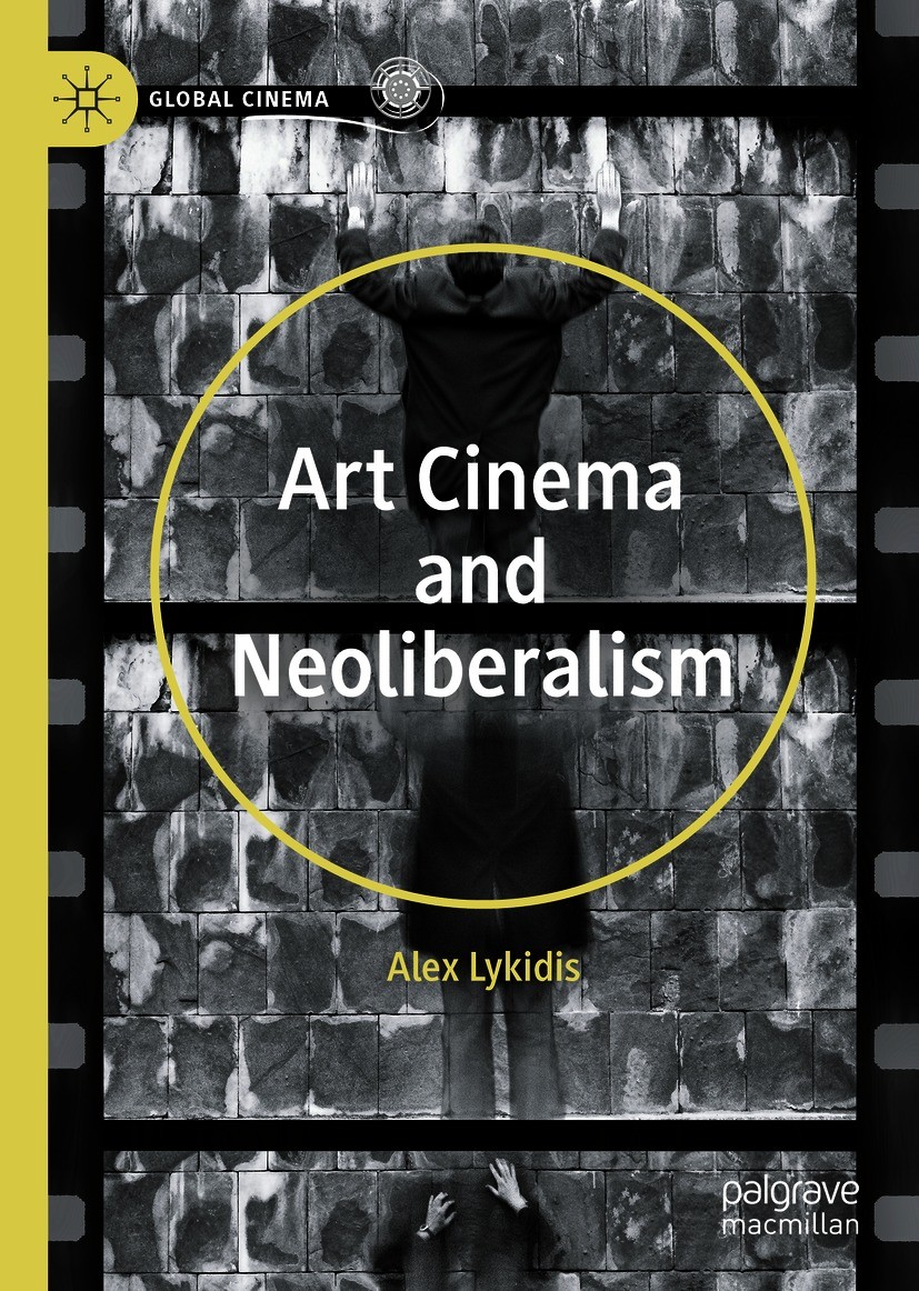 Titlebook: Art Cinema and Neoliberalism; Alex Lykidis Book 2020 The Editor(s) (if applicable) and The Author(s), under exclusive license to Springer Titlebook: Art Cinema and Neoliberalism; Alex Lykidis Book 2020 The Editor(s) (if applicable) and The Author(s), under exclusive license to Springer