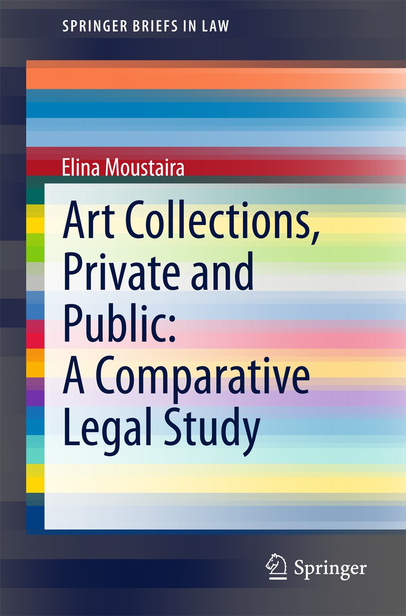 Titlebook: Art Collections, Private and Public: A Comparative Legal Study; Elina Moustaira Book 2015 The Author(s) 2015 Artworks.Collecting.Comparati Titlebook: Art Collections, Private and Public: A Comparative Legal Study; Elina Moustaira Book 2015 The Author(s) 2015 Artworks.Collecting.Comparati