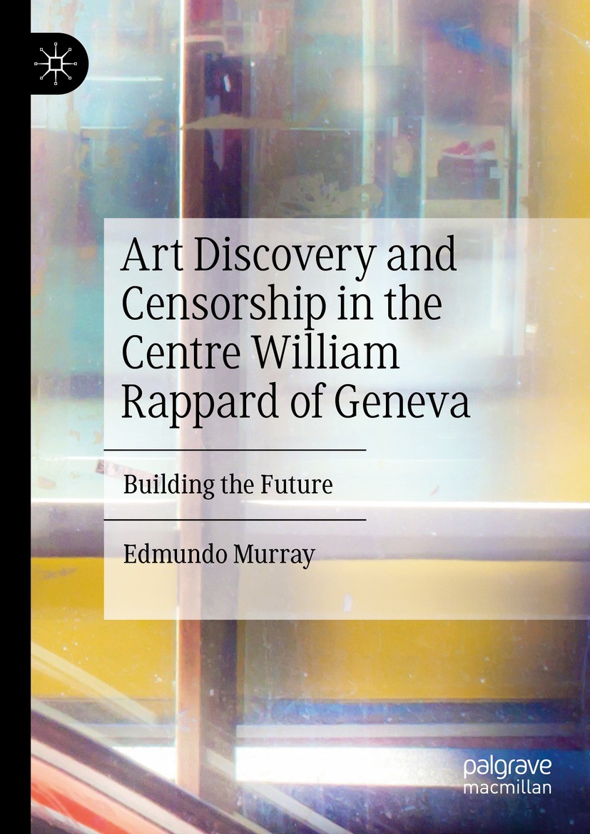 Titlebook: Art Discovery and Censorship in the Centre William Rappard of Geneva; Building the Future Edmundo Murray Book 2023 The Editor(s) (if applic Titlebook: Art Discovery and Censorship in the Centre William Rappard of Geneva; Building the Future Edmundo Murray Book 2023 The Editor(s) (if applic