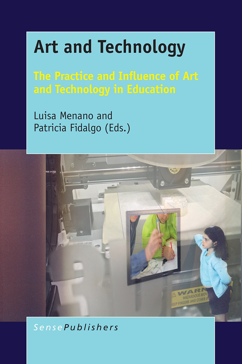 Titlebook: Art and Technology; The Practice and Inf Luisa Menano,Patricia Fidalgo Book 2017 SensePublishers-Rotterdam, The Netherlands 2017 Art.Art Co Titlebook: Art and Technology; The Practice and Inf Luisa Menano,Patricia Fidalgo Book 2017 SensePublishers-Rotterdam, The Netherlands 2017 Art.Art Co