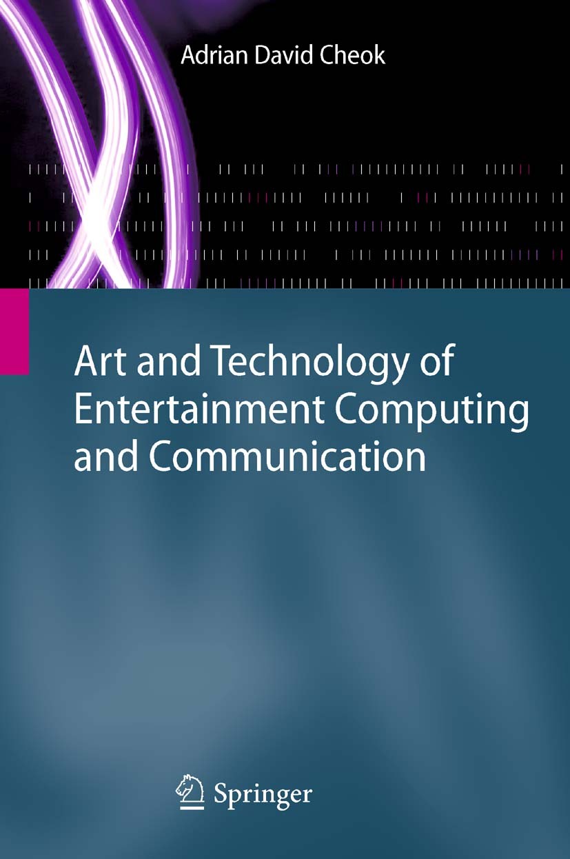Titlebook: Art and Technology of Entertainment Computing and Communication; Adrian David Cheok Book 2010 Springer-Verlag London Limited 2010 3D graph Titlebook: Art and Technology of Entertainment Computing and Communication; Adrian David Cheok Book 2010 Springer-Verlag London Limited 2010 3D graph
