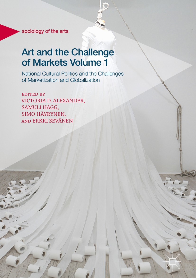 Titlebook: Art and the Challenge of Markets Volume 1; National Cultural Po Victoria D. Alexander,Samuli Hägg,Erkki Sevänen Book 2018 The Editor(s) (if Titlebook: Art and the Challenge of Markets Volume 1; National Cultural Po Victoria D. Alexander,Samuli Hägg,Erkki Sevänen Book 2018 The Editor(s) (if