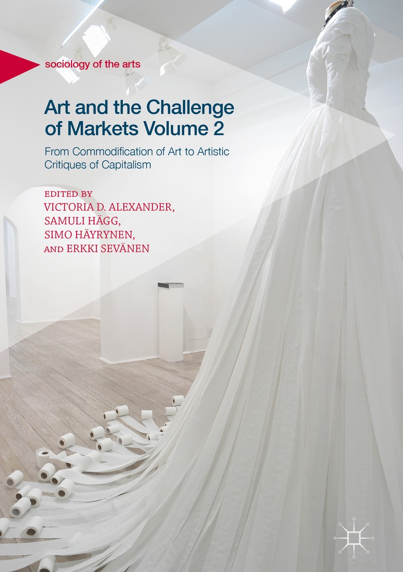 Titlebook: Art and the Challenge of Markets Volume 2; From Commodification Victoria D. Alexander,Samuli Hägg,Erkki Sevänen Book 2018 The Editor(s) (if Titlebook: Art and the Challenge of Markets Volume 2; From Commodification Victoria D. Alexander,Samuli Hägg,Erkki Sevänen Book 2018 The Editor(s) (if