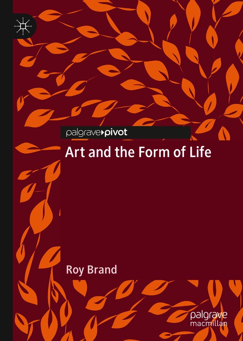 Titlebook: Art and the Form of Life; Roy Brand Book 2021 The Editor(s) (if applicable) and The Author(s), under exclusive license to Springer Nature Titlebook: Art and the Form of Life; Roy Brand Book 2021 The Editor(s) (if applicable) and The Author(s), under exclusive license to Springer Nature