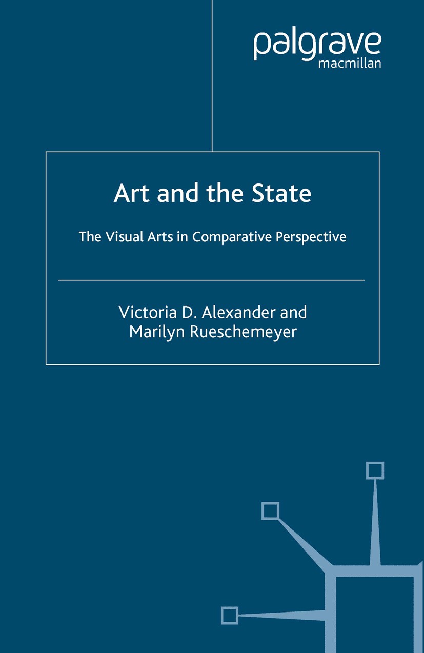 Titlebook: Art and the State; The Visual Arts in C Victoria D. Alexander,Marilyn Rueschemeyer Book 2005 Palgrave Macmillan, a division of Macmillan Pu Titlebook: Art and the State; The Visual Arts in C Victoria D. Alexander,Marilyn Rueschemeyer Book 2005 Palgrave Macmillan, a division of Macmillan Pu