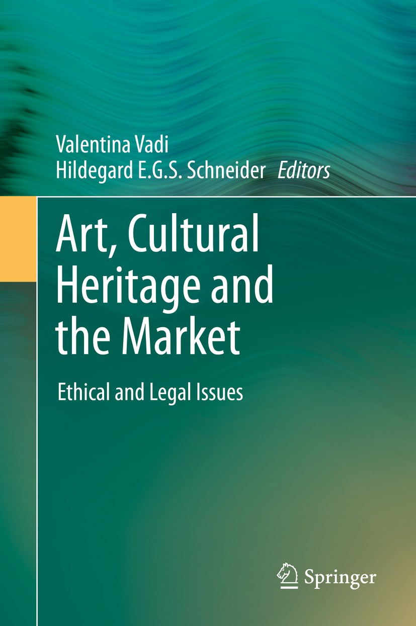 Titlebook: Art, Cultural Heritage and the Market; Ethical and Legal Is Valentina Vadi,Hildegard E. G. S. Schneider Book 2014 Springer-Verlag Berlin He Titlebook: Art, Cultural Heritage and the Market; Ethical and Legal Is Valentina Vadi,Hildegard E. G. S. Schneider Book 2014 Springer-Verlag Berlin He