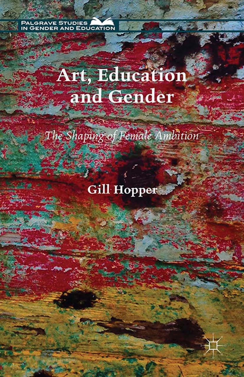 Titlebook: Art, Education and Gender; The Shaping of Femal Gill Hopper Book 2015 Gill Hopper 2015 History.Subjectivity.Gender.Art.Education.Teaching.P Titlebook: Art, Education and Gender; The Shaping of Femal Gill Hopper Book 2015 Gill Hopper 2015 History.Subjectivity.Gender.Art.Education.Teaching.P