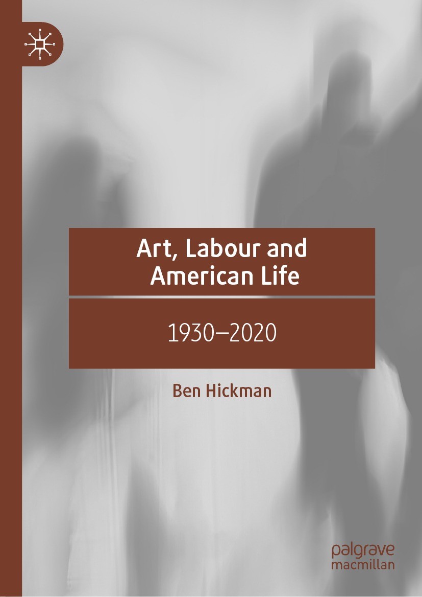Titlebook: Art, Labour and American Life; 1930–2020 Ben Hickman Book 2024 The Editor(s) (if applicable) and The Author(s), under exclusive license to Titlebook: Art, Labour and American Life; 1930–2020 Ben Hickman Book 2024 The Editor(s) (if applicable) and The Author(s), under exclusive license to