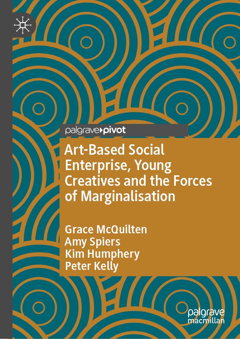 Titlebook: Art-Based Social Enterprise, Young Creatives and the Forces of Marginalisation; Grace McQuilten,Amy Spiers,Peter Kelly Book 2022 The Autho Titlebook: Art-Based Social Enterprise, Young Creatives and the Forces of Marginalisation; Grace McQuilten,Amy Spiers,Peter Kelly Book 2022 The Autho