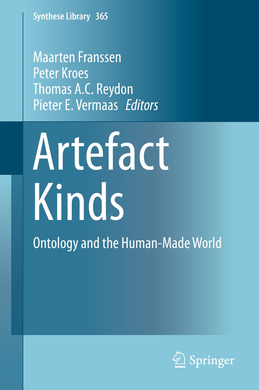 Titlebook: Artefact Kinds; Ontology and the Hum Maarten Franssen,Peter Kroes,Pieter E. Vermaas Book 2014 Springer International Publishing Switzerland Titlebook: Artefact Kinds; Ontology and the Hum Maarten Franssen,Peter Kroes,Pieter E. Vermaas Book 2014 Springer International Publishing Switzerland