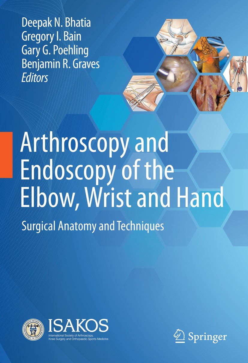 Titlebook: Arthroscopy and Endoscopy of the Elbow, Wrist and Hand; Surgical Anatomy and Deepak N. Bhatia,Gregory I. Bain,Benjamin R. Grave Book 2022 I Titlebook: Arthroscopy and Endoscopy of the Elbow, Wrist and Hand; Surgical Anatomy and Deepak N. Bhatia,Gregory I. Bain,Benjamin R. Grave Book 2022 I