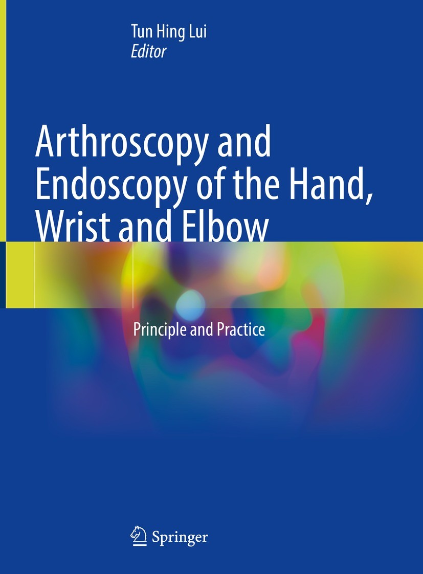 Titlebook: Arthroscopy and Endoscopy of the Hand, Wrist and Elbow; Principle and Practi Tun Hing Lui Book 2021 The Editor(s) (if applicable) and The A Titlebook: Arthroscopy and Endoscopy of the Hand, Wrist and Elbow; Principle and Practi Tun Hing Lui Book 2021 The Editor(s) (if applicable) and The A