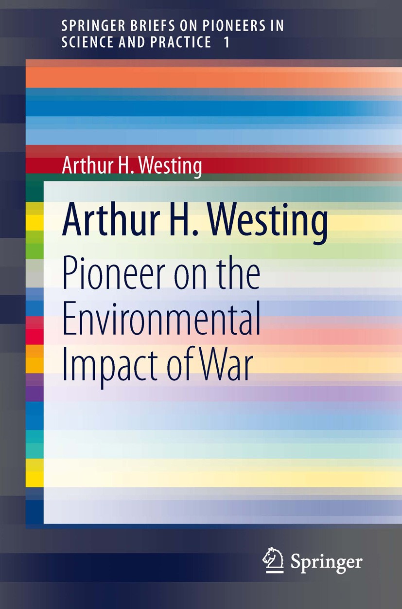 Titlebook: Arthur H. Westing; Pioneer on the Envir Arthur H. Westing Book 2013 The Author(s) 2013 Environmental Impact of War.Environmental Modificati Titlebook: Arthur H. Westing; Pioneer on the Envir Arthur H. Westing Book 2013 The Author(s) 2013 Environmental Impact of War.Environmental Modificati