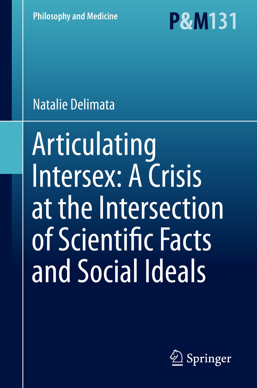 Titlebook: Articulating Intersex: A Crisis at the Intersection of Scientific Facts and Social Ideals; Natalie Delimata Book 2019 Springer Nature Swit Titlebook: Articulating Intersex: A Crisis at the Intersection of Scientific Facts and Social Ideals; Natalie Delimata Book 2019 Springer Nature Swit