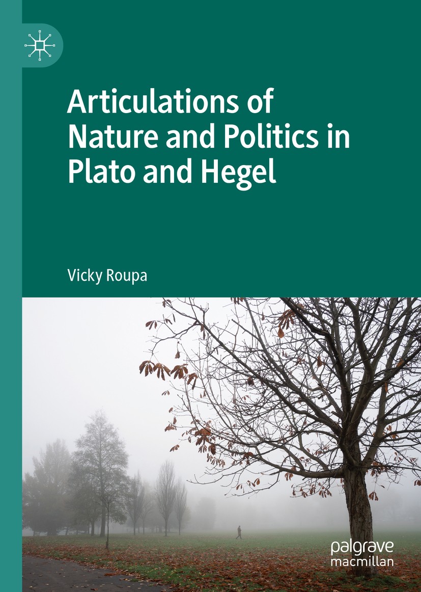 Titlebook: Articulations of Nature and Politics in Plato and Hegel; Vicky Roupa Book 2020 The Editor(s) (if applicable) and The Author(s), under excl Titlebook: Articulations of Nature and Politics in Plato and Hegel; Vicky Roupa Book 2020 The Editor(s) (if applicable) and The Author(s), under excl