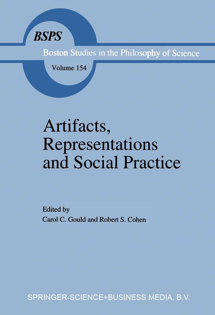 Titlebook: Artifacts, Representations and Social Practice; Essays for Marx Wart Carol C. Gould,Robert S. Cohen Book 1994 Springer Science+Business Med Titlebook: Artifacts, Representations and Social Practice; Essays for Marx Wart Carol C. Gould,Robert S. Cohen Book 1994 Springer Science+Business Med