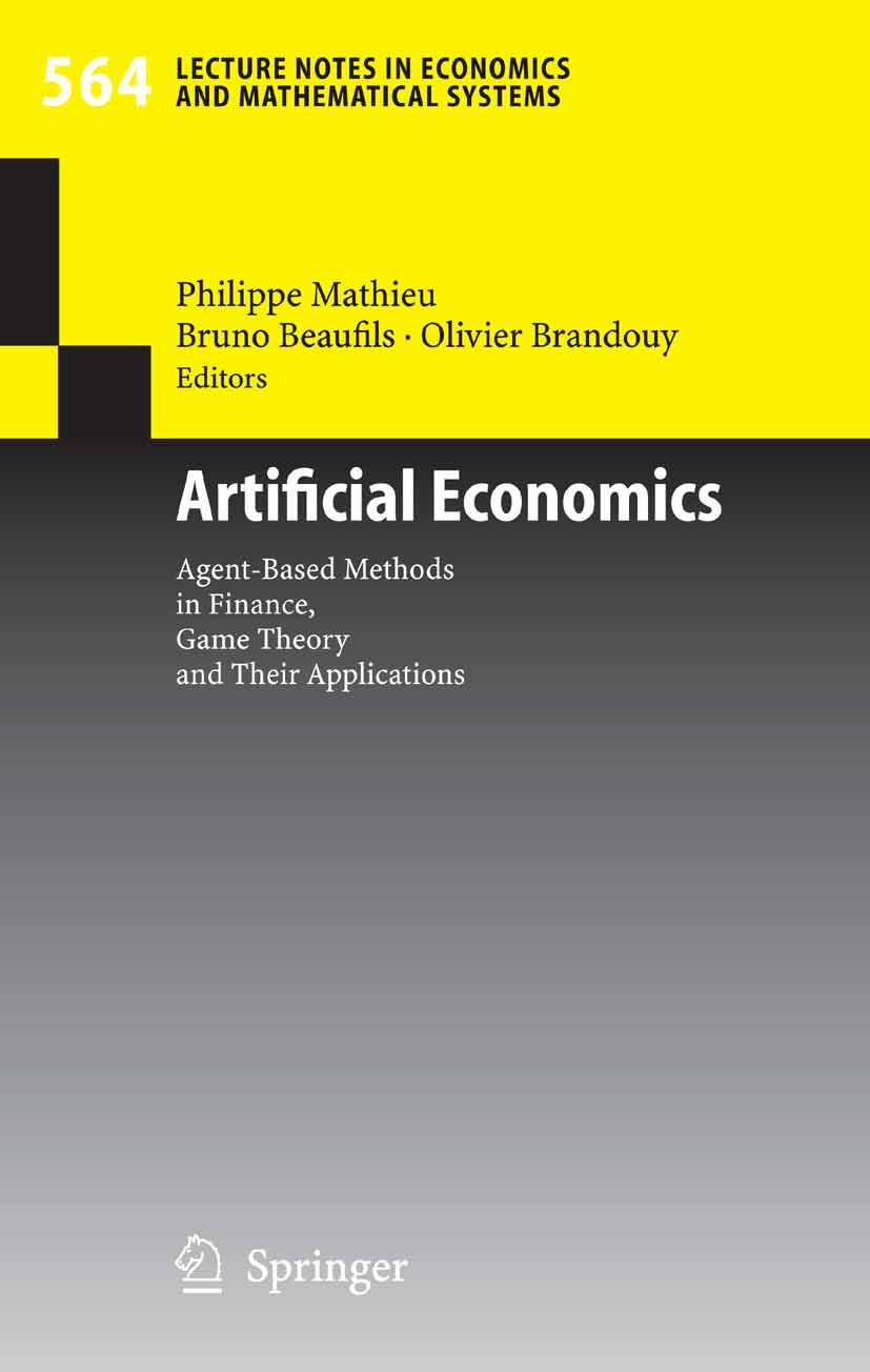 Titlebook: Artificial Economics; Agent-Based Methods M. Beckmann,H. P. Künzi,Olivier Brandouy Conference proceedings 2006 Springer-Verlag Berlin Heid Titlebook: Artificial Economics; Agent-Based Methods M. Beckmann,H. P. Künzi,Olivier Brandouy Conference proceedings 2006 Springer-Verlag Berlin Heid