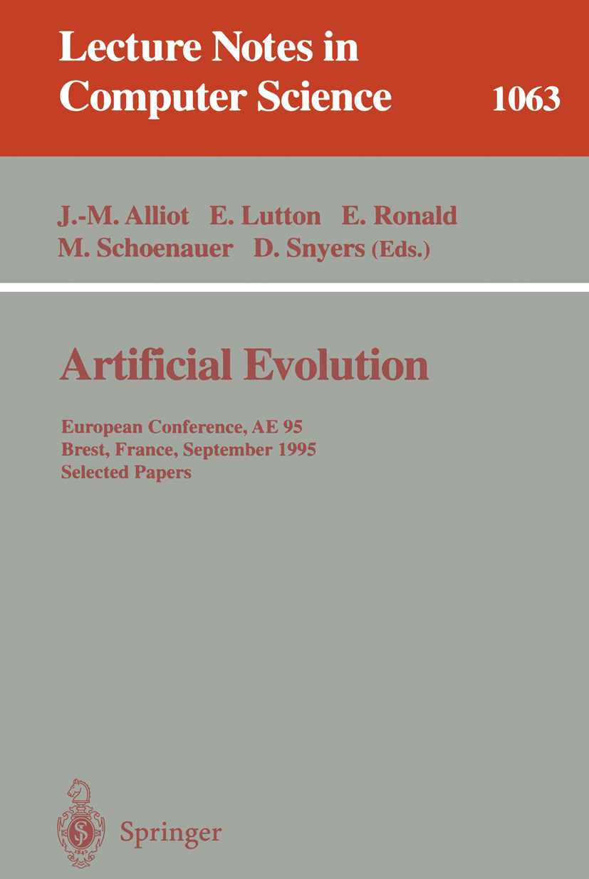 Titlebook: Artificial Evolution; European Conference, Jean-Marc Alliot,Evelyne Lutton,Dominique Snyers Conference proceedings 1996 Springer-Verlag Ber Titlebook: Artificial Evolution; European Conference, Jean-Marc Alliot,Evelyne Lutton,Dominique Snyers Conference proceedings 1996 Springer-Verlag Ber