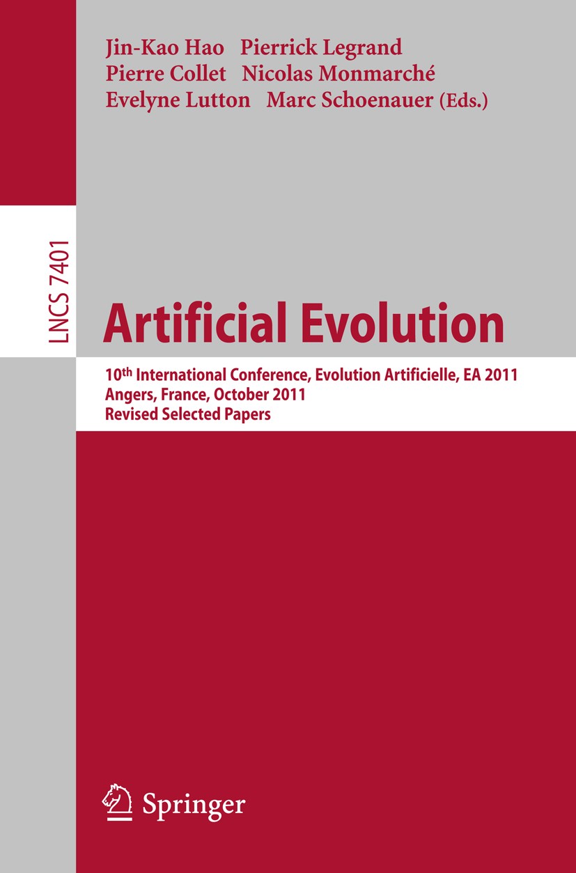 Titlebook: Artificial Evolution; 10th International C Jin-Kao Hao,Pierrick Legrand,Marc Schoenauer Conference proceedings 2012 Springer-Verlag Berlin Titlebook: Artificial Evolution; 10th International C Jin-Kao Hao,Pierrick Legrand,Marc Schoenauer Conference proceedings 2012 Springer-Verlag Berlin