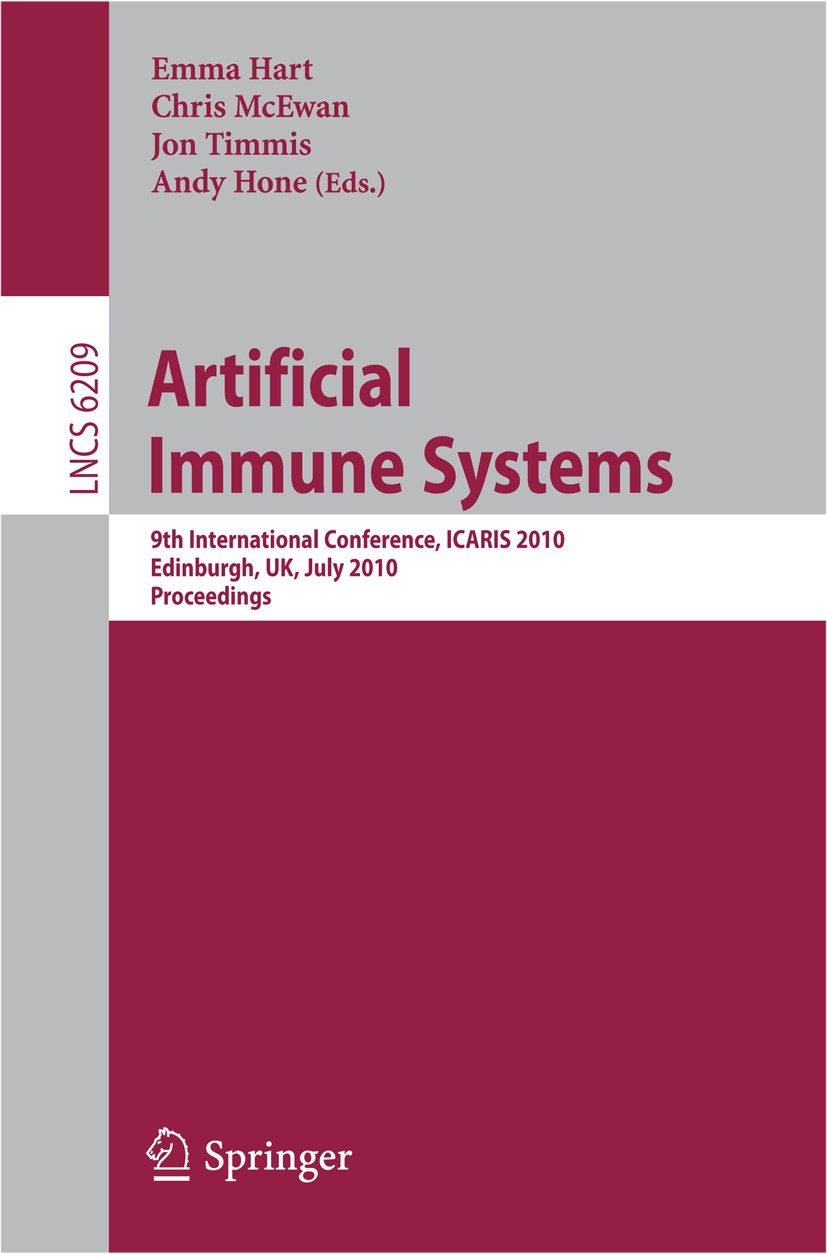 Titlebook: Artificial Immune Systems; 9th International Co Emma Hart,Chris McEwan,Andy Hone Conference proceedings 2010 Springer-Verlag Berlin Heidelb Titlebook: Artificial Immune Systems; 9th International Co Emma Hart,Chris McEwan,Andy Hone Conference proceedings 2010 Springer-Verlag Berlin Heidelb