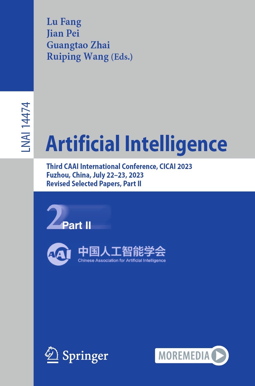 Titlebook: Artificial Intelligence; Third CAAI Internati Lu Fang,Jian Pei,Ruiping Wang Conference proceedings 2024 The Editor(s) (if applicable) and T Titlebook: Artificial Intelligence; Third CAAI Internati Lu Fang,Jian Pei,Ruiping Wang Conference proceedings 2024 The Editor(s) (if applicable) and T