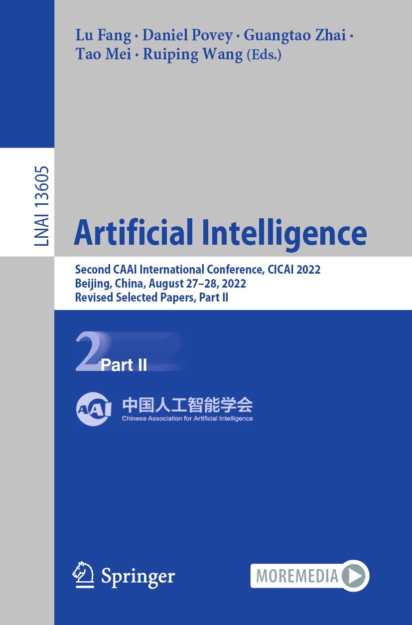 Titlebook: Artificial Intelligence; Second CAAI Internat Lu Fang,Daniel Povey,Ruiping Wang Conference proceedings 2022 The Editor(s) (if applicable) a Titlebook: Artificial Intelligence; Second CAAI Internat Lu Fang,Daniel Povey,Ruiping Wang Conference proceedings 2022 The Editor(s) (if applicable) a