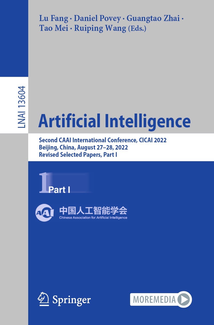 Titlebook: Artificial Intelligence; Second CAAI Internat Lu Fang,Daniel Povey,Ruiping Wang Conference proceedings 2022 The Editor(s) (if applicable) a Titlebook: Artificial Intelligence; Second CAAI Internat Lu Fang,Daniel Povey,Ruiping Wang Conference proceedings 2022 The Editor(s) (if applicable) a