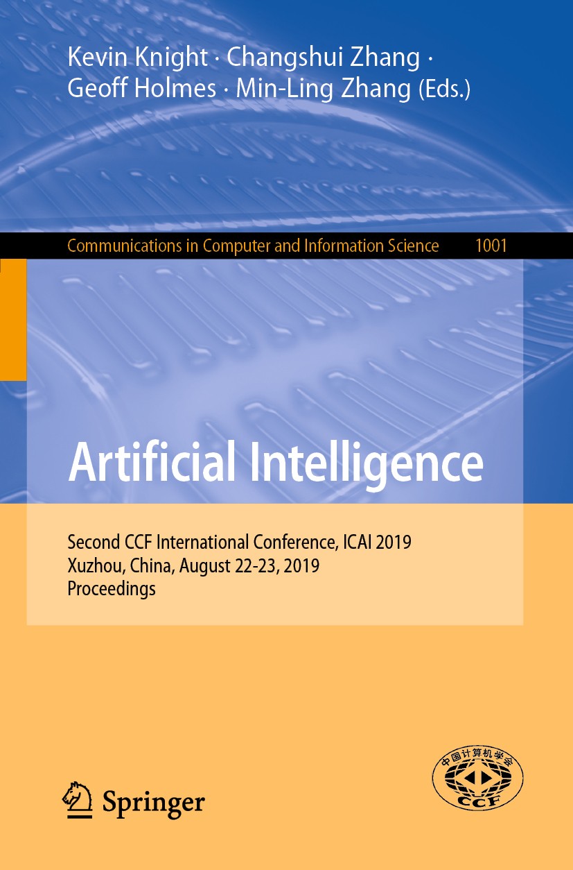 Titlebook: Artificial Intelligence; Second CCF Internati Kevin Knight,Changshui Zhang,Min-Ling Zhang Conference proceedings 2019 Springer Nature Singa Titlebook: Artificial Intelligence; Second CCF Internati Kevin Knight,Changshui Zhang,Min-Ling Zhang Conference proceedings 2019 Springer Nature Singa