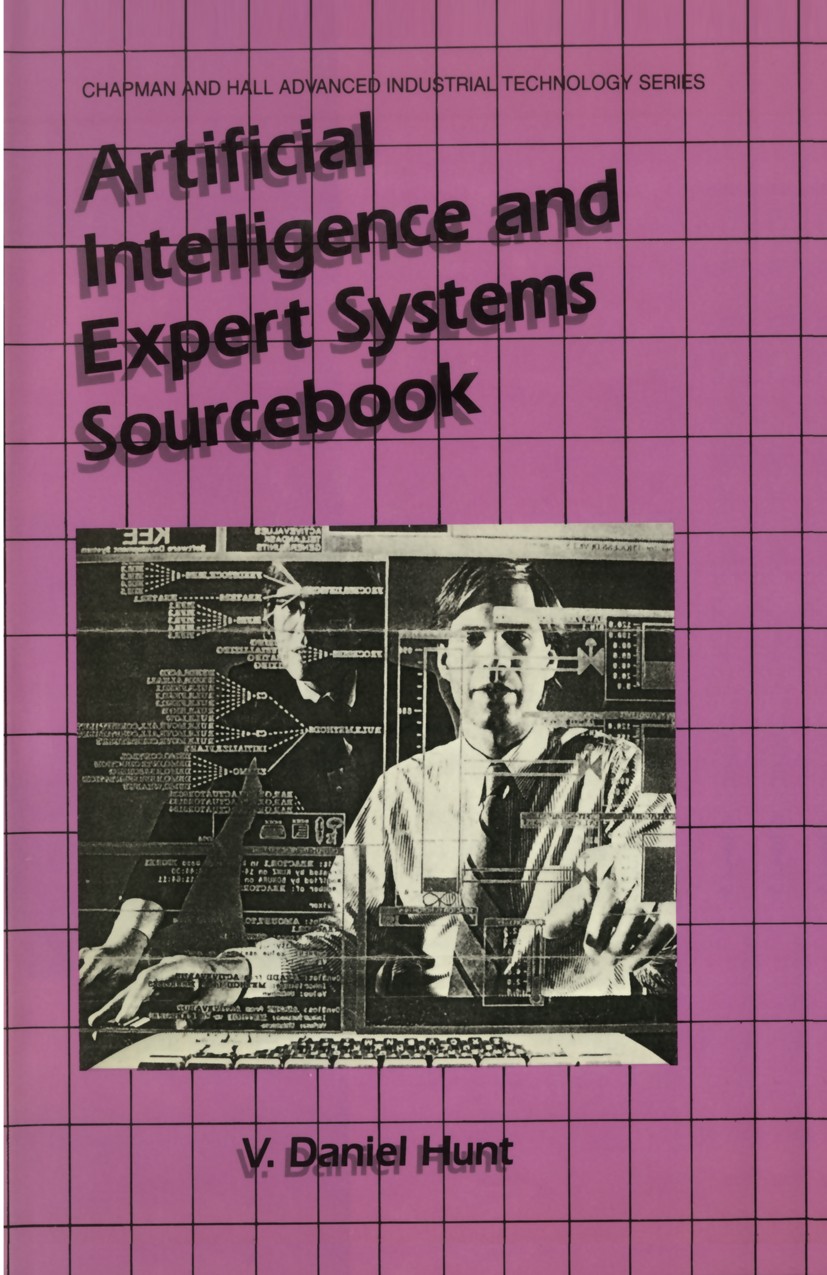 Titlebook: Artificial Intelligence & Expert Systems Sourcebook; V. Daniel Hunt Book 1986 Chapman and Hall 1986 artificial intelligence.expert system. Titlebook: Artificial Intelligence & Expert Systems Sourcebook; V. Daniel Hunt Book 1986 Chapman and Hall 1986 artificial intelligence.expert system.