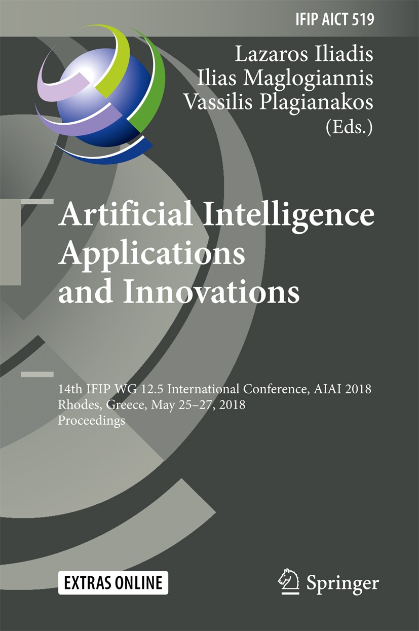 Titlebook: Artificial Intelligence Applications and Innovations; 14th IFIP WG 12.5 In Lazaros Iliadis,Ilias Maglogiannis,Vassilis Plagia Conference pr Titlebook: Artificial Intelligence Applications and Innovations; 14th IFIP WG 12.5 In Lazaros Iliadis,Ilias Maglogiannis,Vassilis Plagia Conference pr