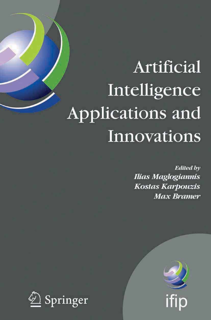 Titlebook: Artificial Intelligence Applications and Innovations; 3rd IFIP Conference Ilias Maglogiannis,Kostas Karpouzis,Max Bramer Conference procee Titlebook: Artificial Intelligence Applications and Innovations; 3rd IFIP Conference Ilias Maglogiannis,Kostas Karpouzis,Max Bramer Conference procee