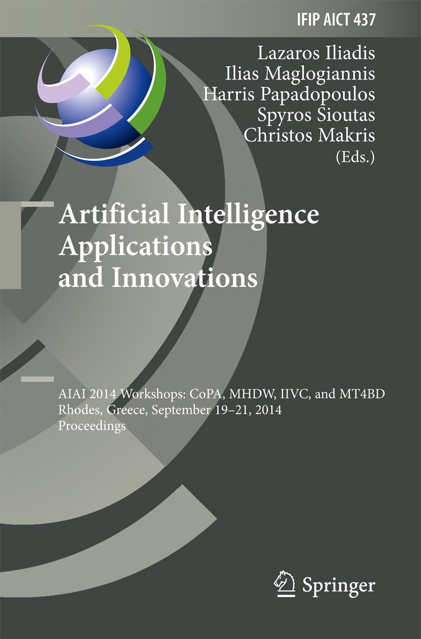 Titlebook: Artificial Intelligence Applications and Innovations; AIAI 2014 Workshops: Lazaros Iliadis,Ilias Maglogiannis,Christos Makris Conference pr Titlebook: Artificial Intelligence Applications and Innovations; AIAI 2014 Workshops: Lazaros Iliadis,Ilias Maglogiannis,Christos Makris Conference pr