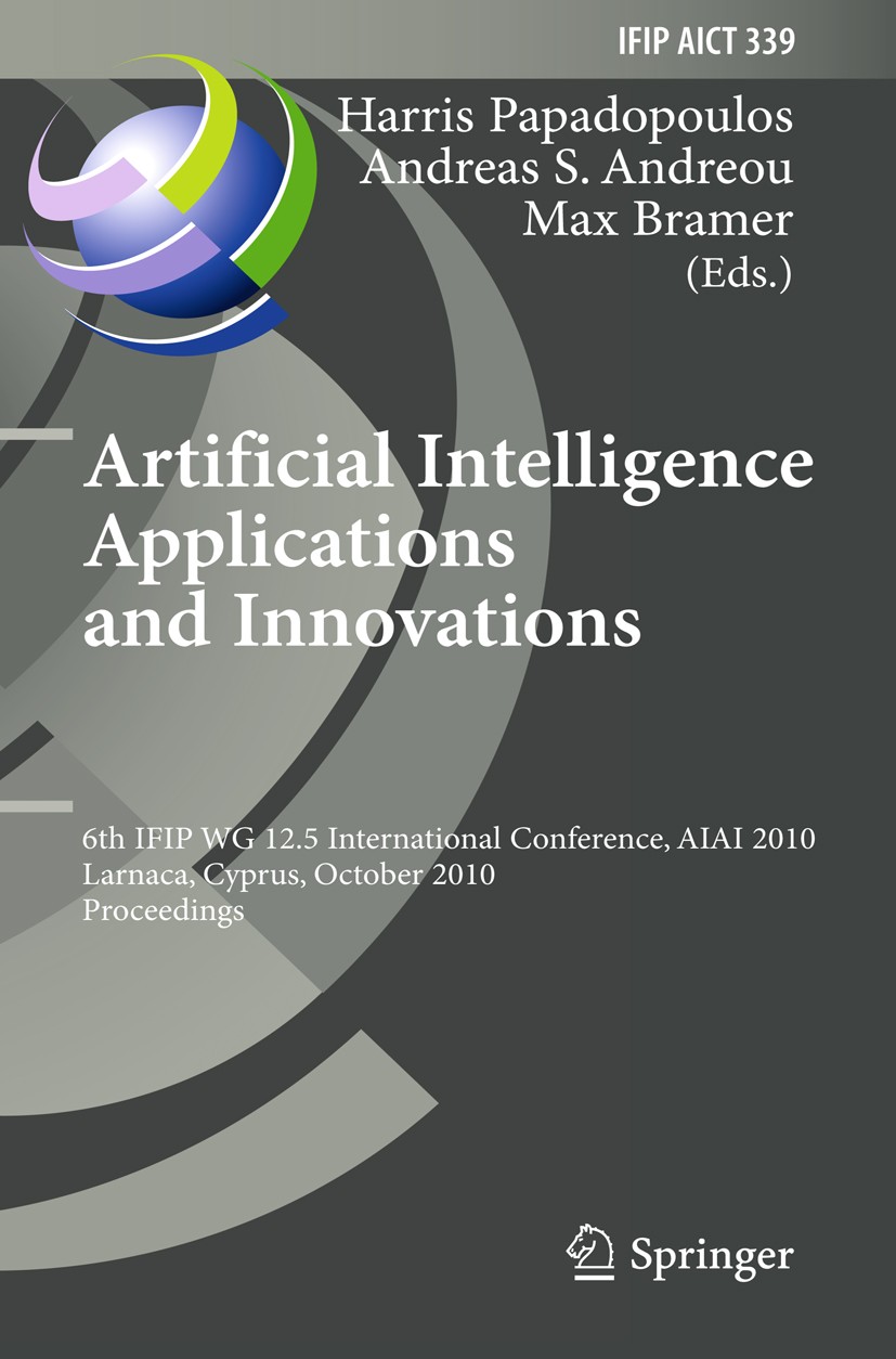 Titlebook: Artificial Intelligence Applications and Innovations; 6th IFIP WG 12.5 Int Harris Papadopoulos,Andreas S. Andreou,Max Bramer Conference pro Titlebook: Artificial Intelligence Applications and Innovations; 6th IFIP WG 12.5 Int Harris Papadopoulos,Andreas S. Andreou,Max Bramer Conference pro
