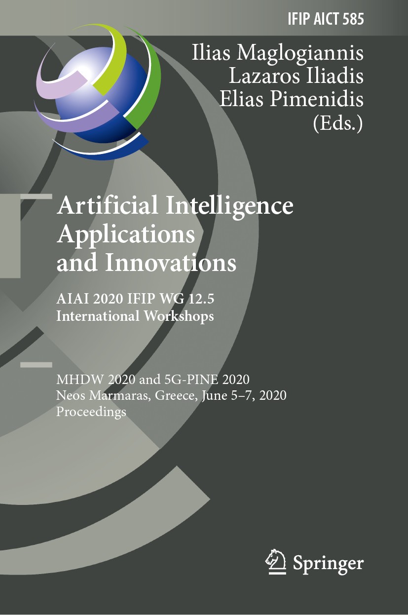 Titlebook: Artificial Intelligence Applications and Innovations. AIAI 2020 IFIP WG 12.5 International Workshops; MHDW 2020 and 5G-PIN Ilias Maglogiann Titlebook: Artificial Intelligence Applications and Innovations. AIAI 2020 IFIP WG 12.5 International Workshops; MHDW 2020 and 5G-PIN Ilias Maglogiann
