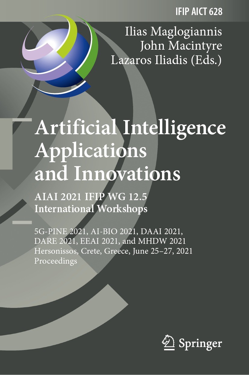 Titlebook: Artificial Intelligence Applications and Innovations. AIAI 2021 IFIP WG 12.5 International Workshops; 5G-PINE 2021, AI-BIO Ilias Maglogiann Titlebook: Artificial Intelligence Applications and Innovations. AIAI 2021 IFIP WG 12.5 International Workshops; 5G-PINE 2021, AI-BIO Ilias Maglogiann