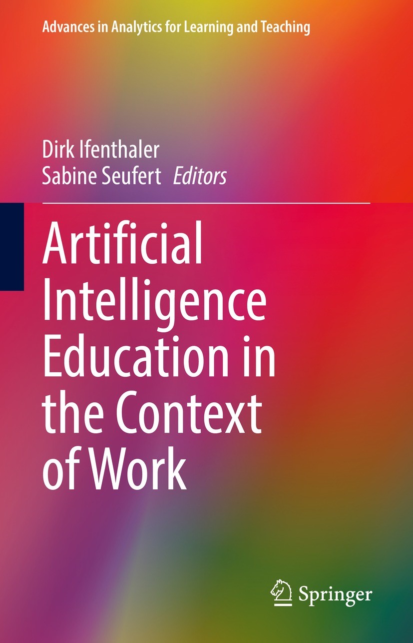 Titlebook: Artificial Intelligence Education in the Context of Work; Dirk Ifenthaler,Sabine Seufert Book 2022 The Editor(s) (if applicable) and The A Titlebook: Artificial Intelligence Education in the Context of Work; Dirk Ifenthaler,Sabine Seufert Book 2022 The Editor(s) (if applicable) and The A