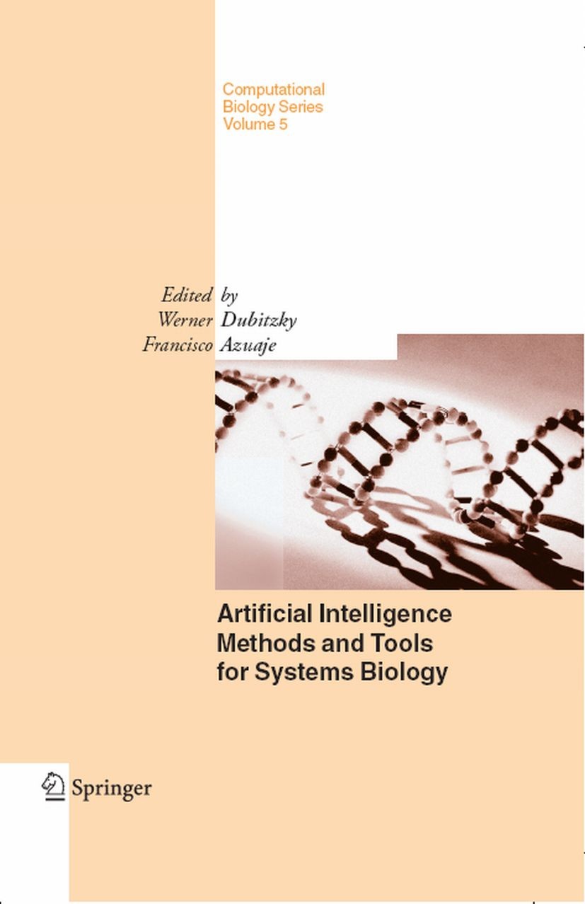 Titlebook: Artificial Intelligence Methods and Tools for Systems Biology; Werner Dubitzky,Francisco Azuaje Book 2004 Springer Science+Business Media Titlebook: Artificial Intelligence Methods and Tools for Systems Biology; Werner Dubitzky,Francisco Azuaje Book 2004 Springer Science+Business Media