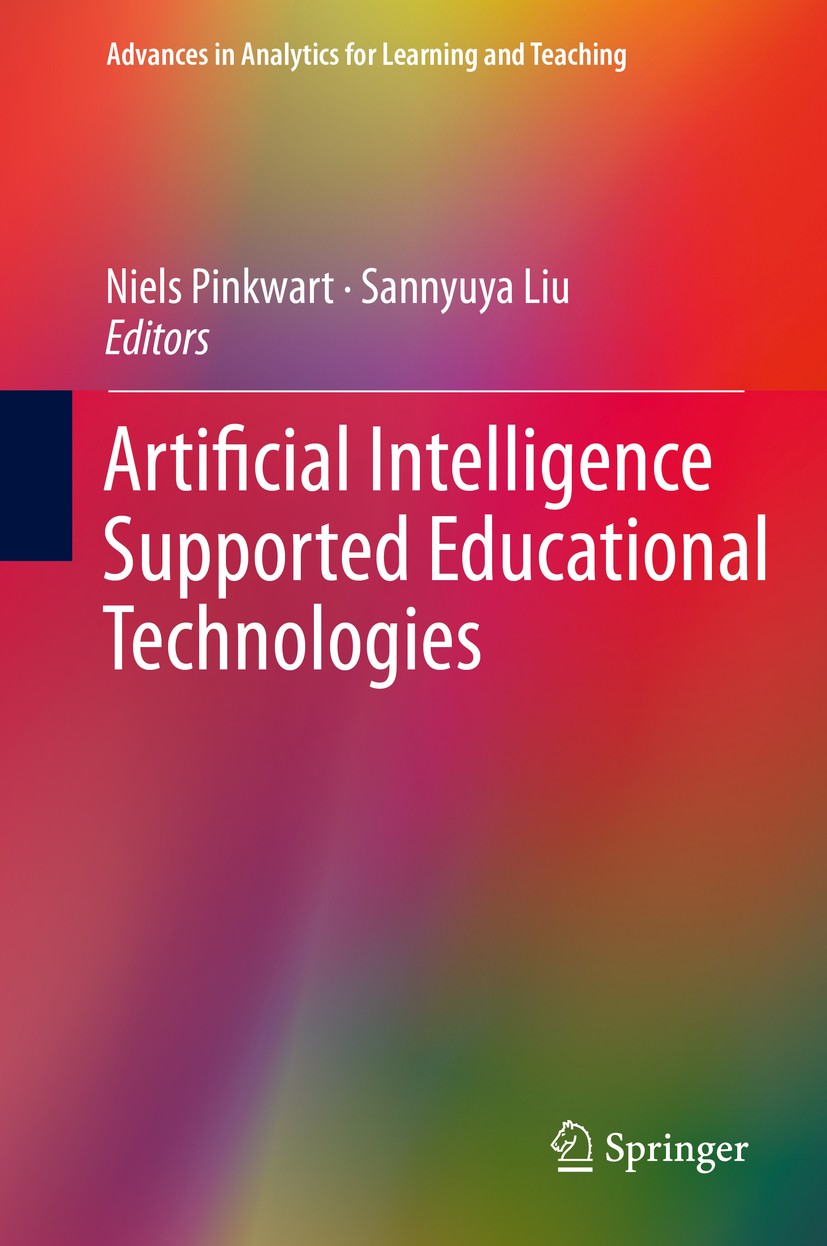 Titlebook: Artificial Intelligence Supported Educational Technologies; Niels Pinkwart,Sannyuya Liu Book 2020 Springer Nature Switzerland AG 2020 Arti Titlebook: Artificial Intelligence Supported Educational Technologies; Niels Pinkwart,Sannyuya Liu Book 2020 Springer Nature Switzerland AG 2020 Arti