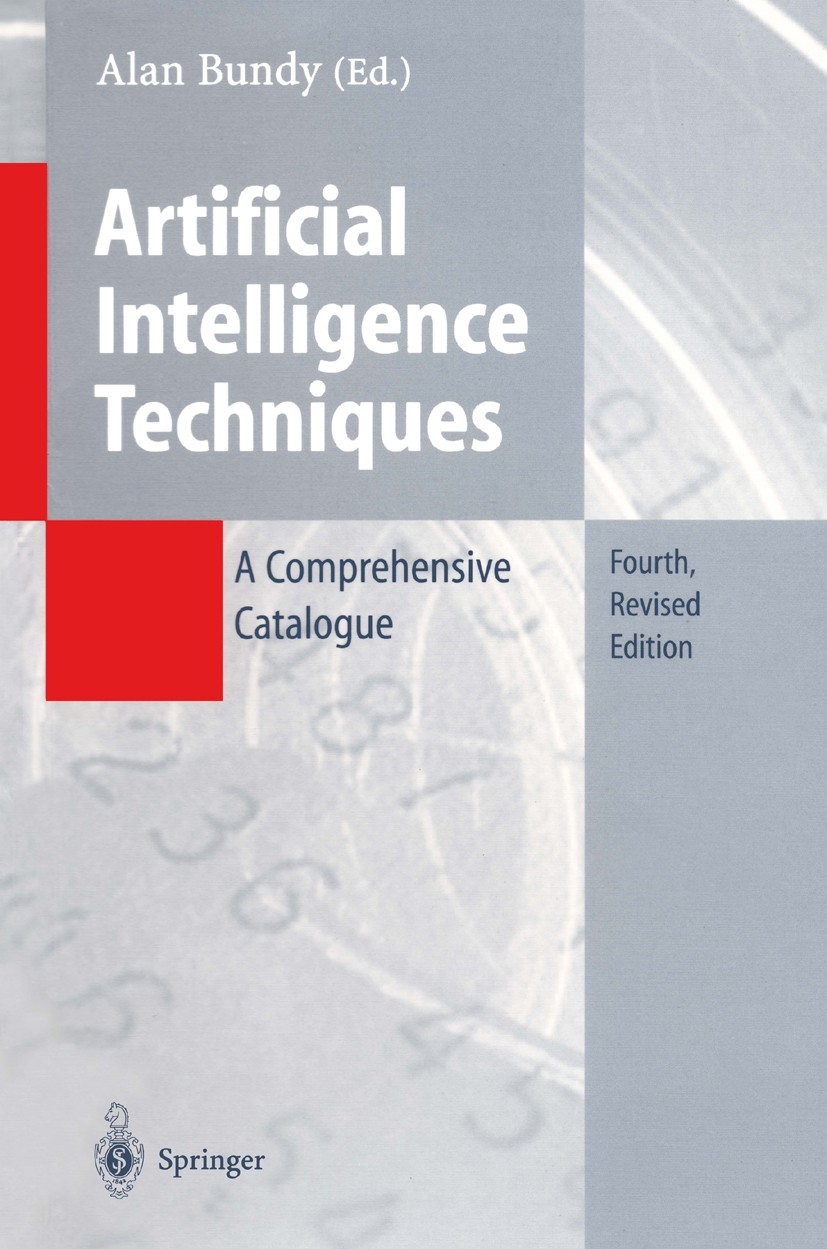 Titlebook: Artificial Intelligence Techniques; A Comprehensive Cata Alan Bundy Book 1997Latest edition Springer-Verlag Berlin Heidelberg 1997 Access.E Titlebook: Artificial Intelligence Techniques; A Comprehensive Cata Alan Bundy Book 1997Latest edition Springer-Verlag Berlin Heidelberg 1997 Access.E