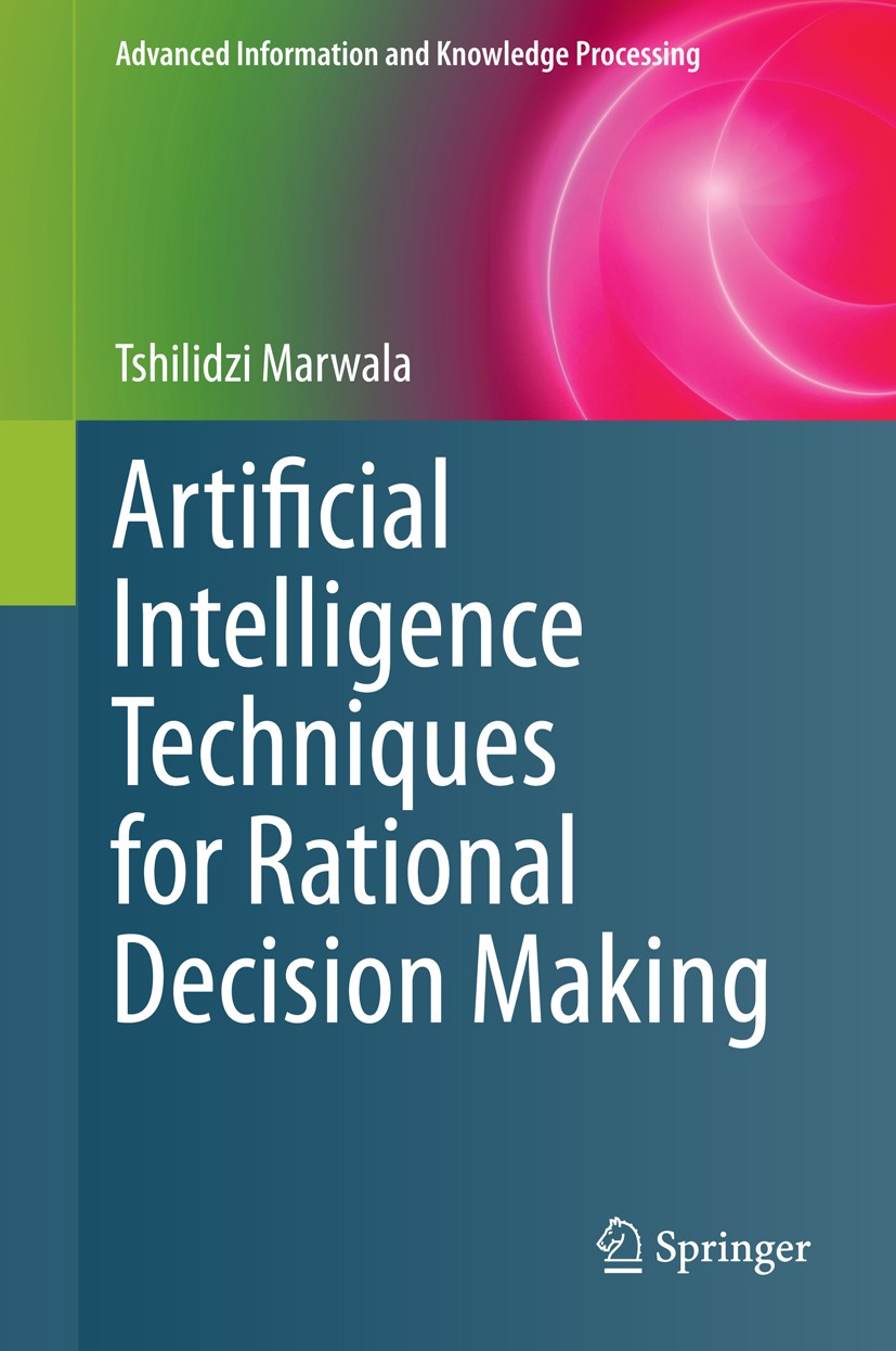 Titlebook: Artificial Intelligence Techniques for Rational Decision Making; Tshilidzi Marwala Book 2014 Springer International Publishing Switzerland Titlebook: Artificial Intelligence Techniques for Rational Decision Making; Tshilidzi Marwala Book 2014 Springer International Publishing Switzerland