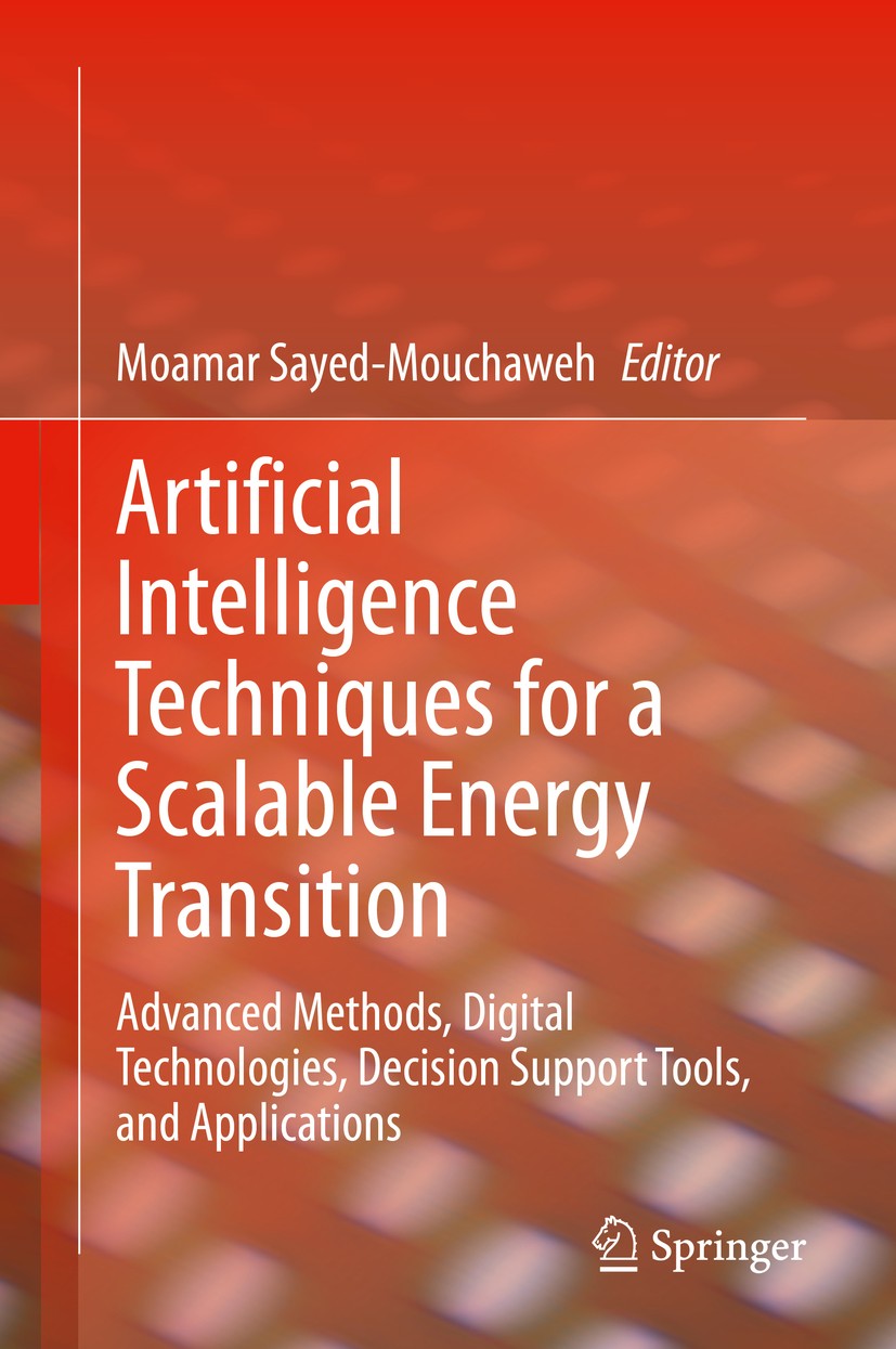 Titlebook: Artificial Intelligence Techniques for a Scalable Energy Transition; Advanced Methods, Di Moamar Sayed-Mouchaweh Book 2020 Springer Nature Titlebook: Artificial Intelligence Techniques for a Scalable Energy Transition; Advanced Methods, Di Moamar Sayed-Mouchaweh Book 2020 Springer Nature