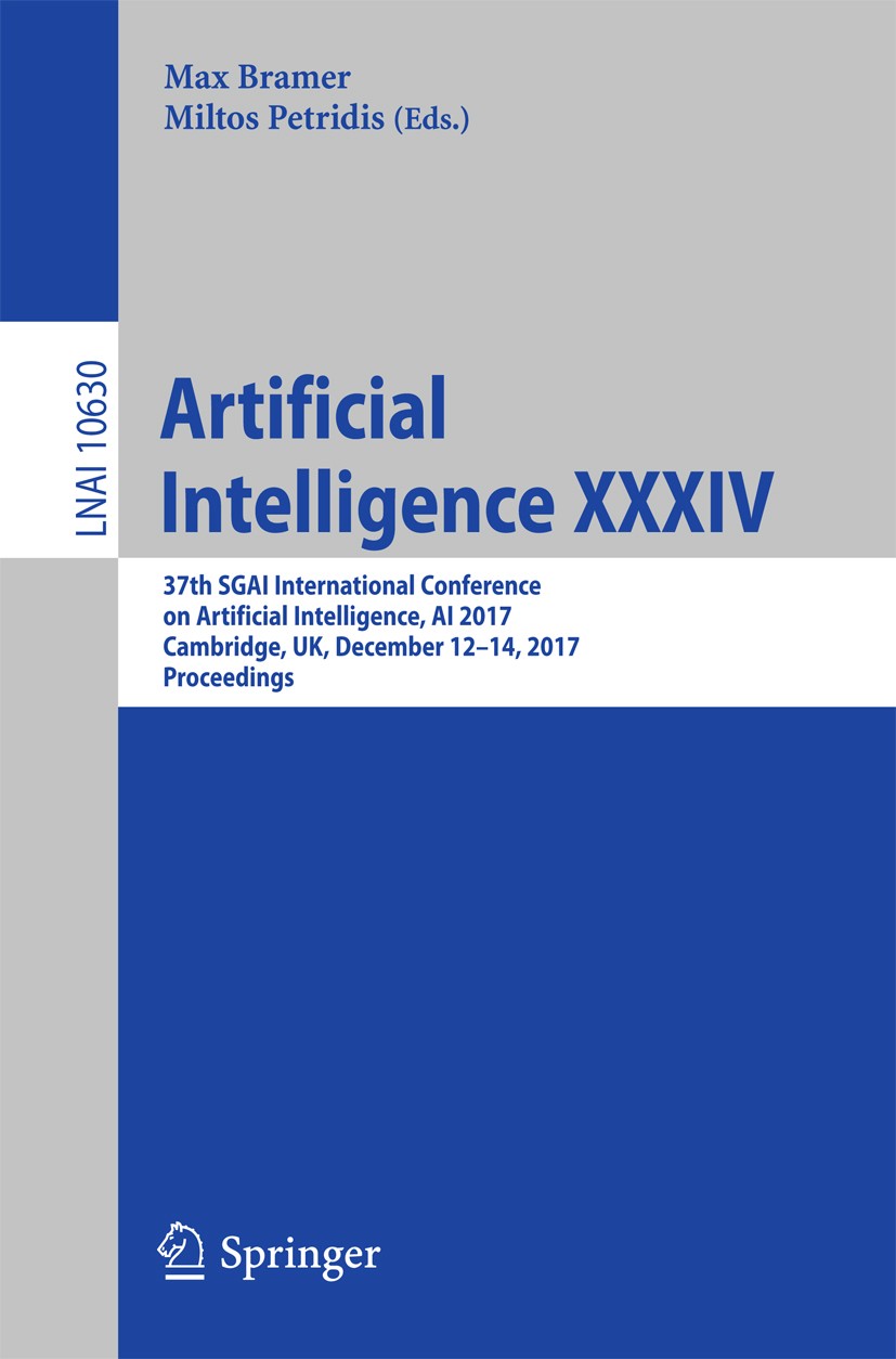 Titlebook: Artificial Intelligence XXXIV; 37th SGAI Internatio Max Bramer,Miltos Petridis Conference proceedings 2017 Springer International Publishin Titlebook: Artificial Intelligence XXXIV; 37th SGAI Internatio Max Bramer,Miltos Petridis Conference proceedings 2017 Springer International Publishin