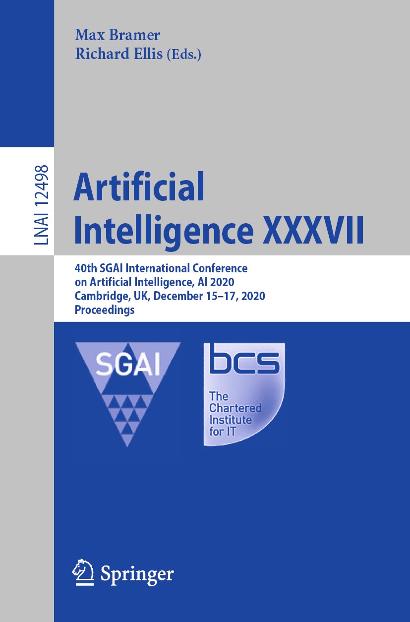Titlebook: Artificial Intelligence XXXVII; 40th SGAI Internatio Max Bramer,Richard Ellis Conference proceedings 2020 Springer Nature Switzerland AG 20 Titlebook: Artificial Intelligence XXXVII; 40th SGAI Internatio Max Bramer,Richard Ellis Conference proceedings 2020 Springer Nature Switzerland AG 20