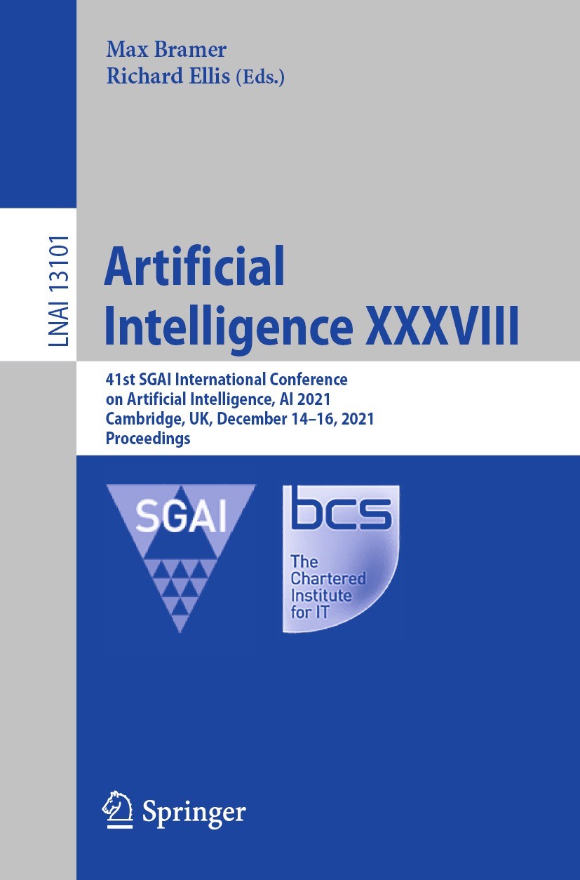Titlebook: Artificial Intelligence XXXVIII; 41st SGAI Internatio Max Bramer,Richard Ellis Conference proceedings 2021 Springer Nature Switzerland AG 2 Titlebook: Artificial Intelligence XXXVIII; 41st SGAI Internatio Max Bramer,Richard Ellis Conference proceedings 2021 Springer Nature Switzerland AG 2