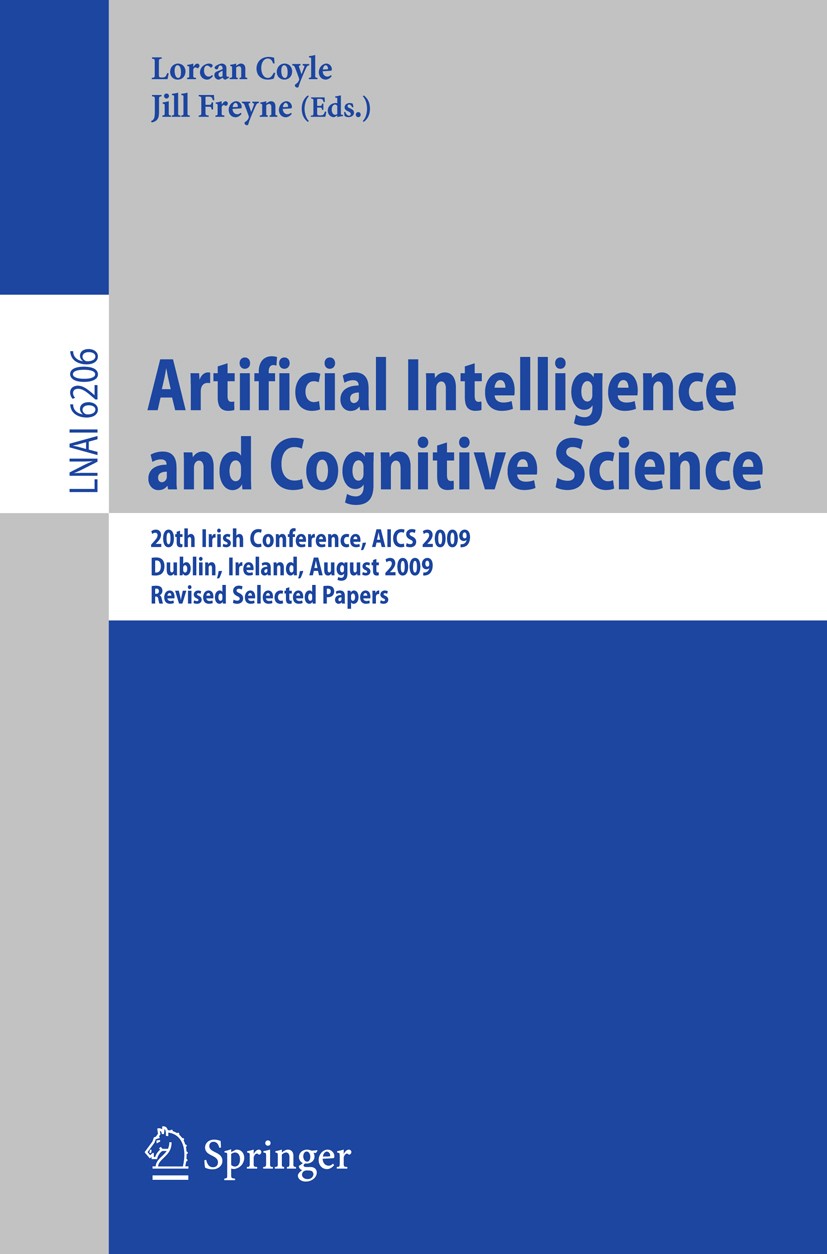 Titlebook: Artificial Intelligence and Cognitive Science; 20th Irish Conferenc Lorcan Coyle,Jill Freyne Conference proceedings 2010 Springer Berlin He Titlebook: Artificial Intelligence and Cognitive Science; 20th Irish Conferenc Lorcan Coyle,Jill Freyne Conference proceedings 2010 Springer Berlin He