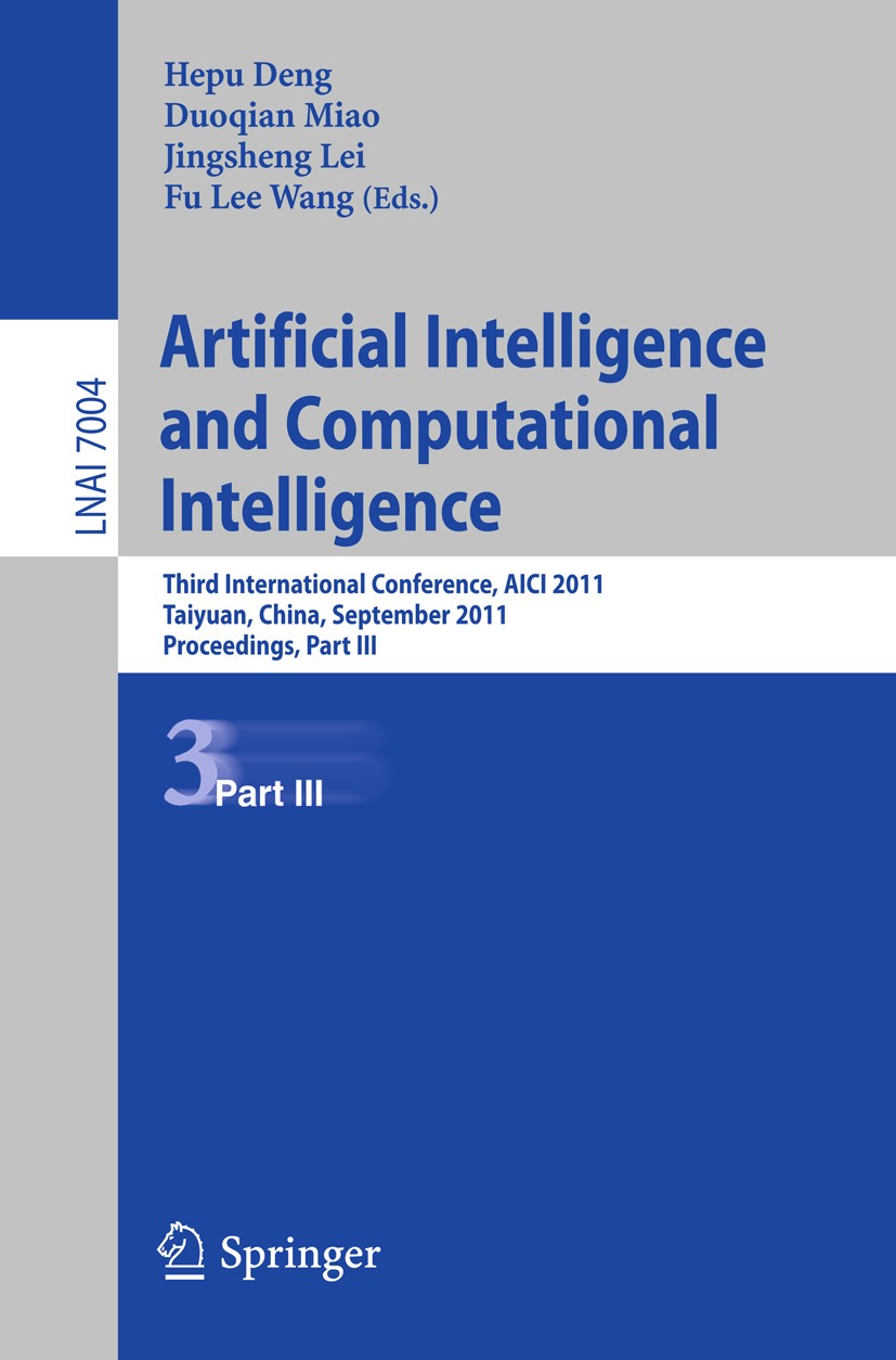 Titlebook: Artificial Intelligence and Computational Intelligence; Second International Hepu Deng,Duoqian Miao,Fu Lee Wang Conference proceedings 2011 Titlebook: Artificial Intelligence and Computational Intelligence; Second International Hepu Deng,Duoqian Miao,Fu Lee Wang Conference proceedings 2011
